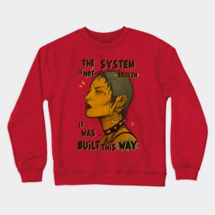 The System is not broken. It was a built this way. Crewneck Sweatshirt